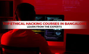 Top Ethical Hacking Courses in Bangalore