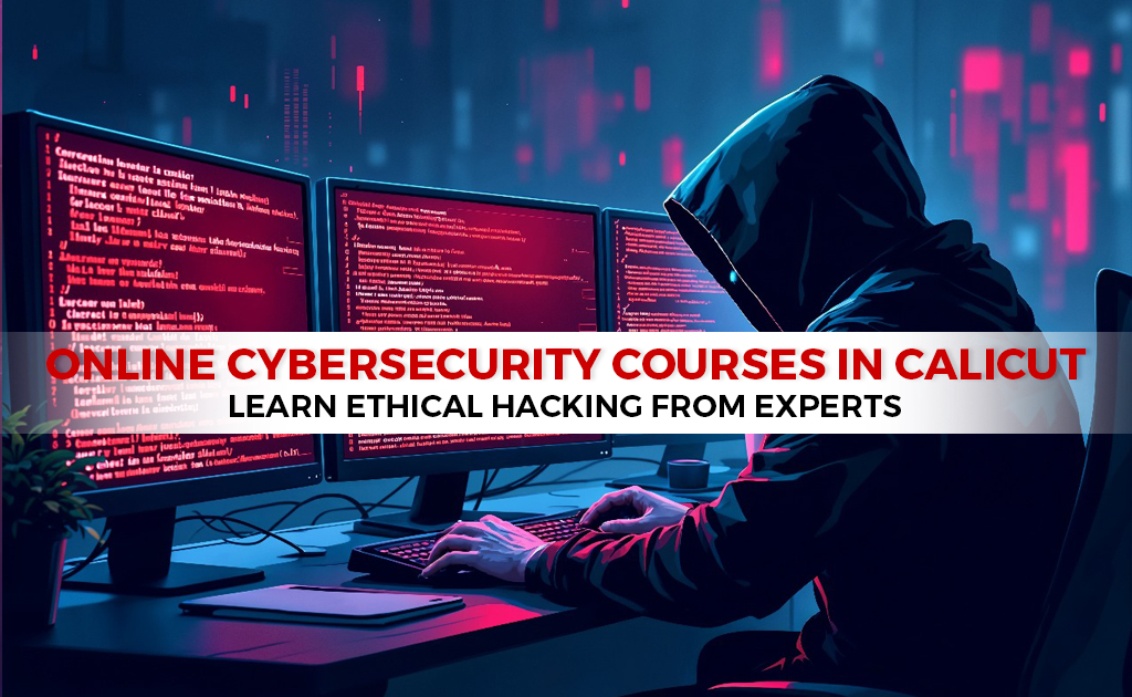 Online Cybersecurity Courses in Calicut  Learn Ethical Hacking from Experts