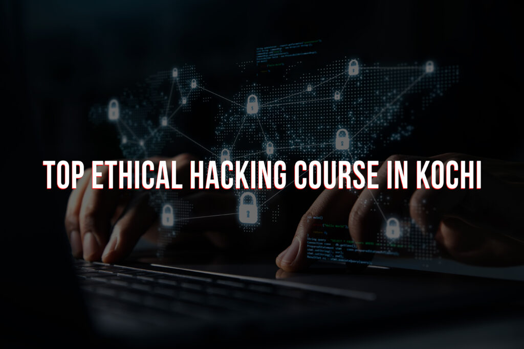 Top Ethical Hacking Courses in Kochi