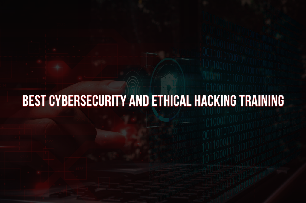 best Cybersecurity and Ethical Hacking Training